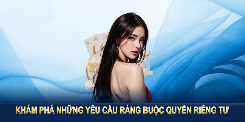 Khám phá những yêu cầu ràng buộc quyền riêng tư tại DF999