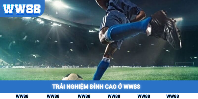 Trải nghiệm đỉnh cao ở WW88